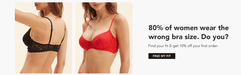 80% of women wear the  wrong bra size. Do you? Find your fit & get 10% off your first order.